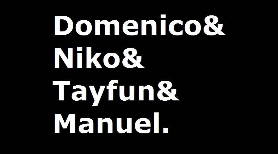 Domenico & Niko & Tayfun & Manuel